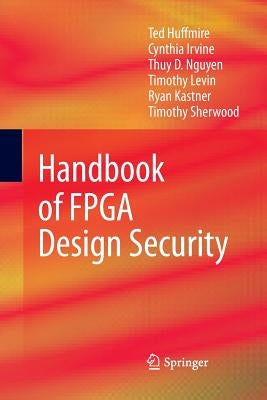 Handbook of FPGA Design Security by Huffmire, Ted