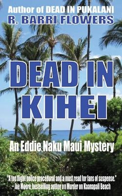 Dead in Kihei (An Eddie Naku Maui Mystery) by Flowers, R. Barri