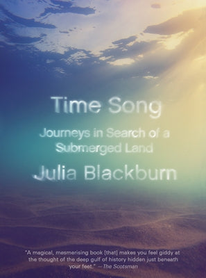 Time Song: Journeys in Search of a Submerged Land by Blackburn, Julia