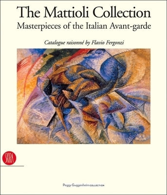 The Mattioli Collection: Masterpieces of the Italian Avant-Garde by Fergonzi, Flavio