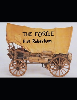 The Forge: A Screenplay by Robertson, Howard W.