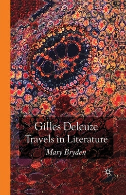 Gilles Deleuze: Travels in Literature by Bryden, M.