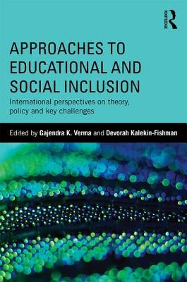 Approaches to Educational and Social Inclusion: International perspectives on theory, policy and key challenges by Verma, Gajendra K.