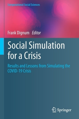 Social Simulation for a Crisis: Results and Lessons from Simulating the COVID-19 Crisis by Dignum, Frank