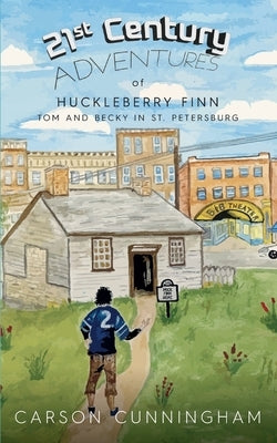 21st Century Adventures of Huckleberry Finn: Tom and Becky in St. Petersburg: Tom and Becky in St. Petersburg by Cunningham, Carson