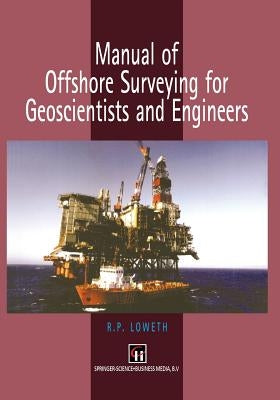 Manual of Offshore Surveying for Geoscientists and Engineers by Loweth, R. P.