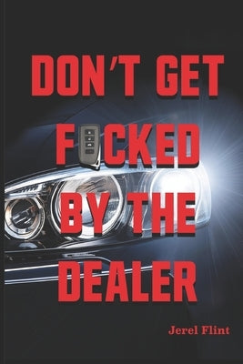 Don't Get F*cked By The Dealer by Flint, Jerel