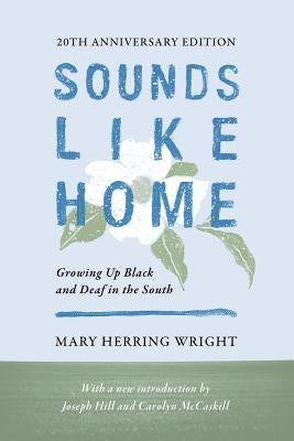 Sounds Like Home: Growing Up Black and Deaf in the South by Wright, Mary Herring