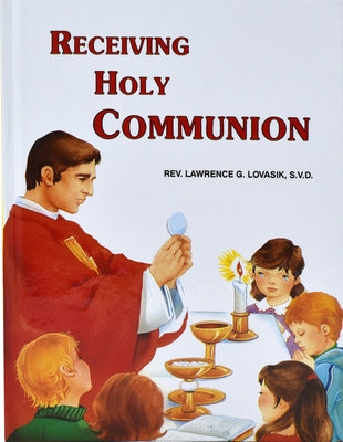 Receiving Holy Communion: How to Make a Good Communion by Lovasik, Lawrence G.