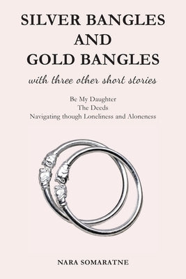 Silver Bangles and Gold Bangles: And 3 other stories. by Somaratne, Nara