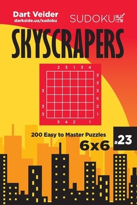 Sudoku Skyscrapers - 200 Easy to Master Puzzles 6x6 (Volume 23) by Veider, Dart