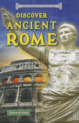 Discover Ancient Rome by Kops, Deborah