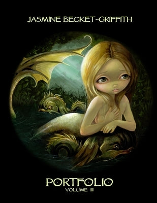 Jasmine Becket-Griffith: Portfolio Three by Becket-Griffith, Jasmine