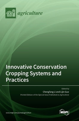 Innovative Conservation Cropping Systems and Practices by Li, Chengfang