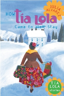 How Tia Lola Came to (Visit) Stay by Alvarez, Julia