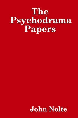 The Psychodrama Papers by Nolte, John