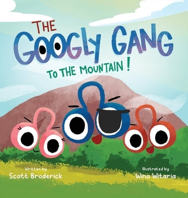 The Googly Gang to the Mountain! by Broderick, Scott