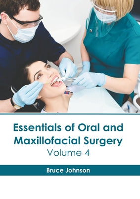 Essentials of Oral and Maxillofacial Surgery: Volume 4 by Johnson, Bruce