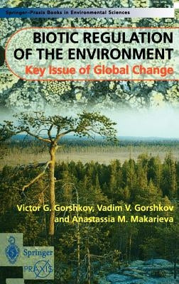 Biotic Regulation of the Environment: Key Issues of Global Change by Gorshkov, Victor