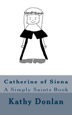 Catherine of Siena: A Simply Saints Book by Donlan, Kathy