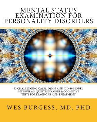 Mental Status Examination for Personality Disorders: 32 Challenging Cases, DSM and ICD-10 Model Interviews, Questionnaires & Cognitive Tests for Diagn by Burgess, Wes
