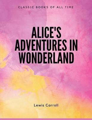 Alice's Adventures in Wonderland by Carroll, Lewis