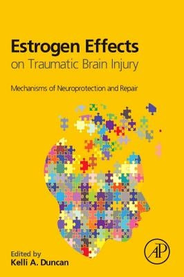 Estrogen Effects on Traumatic Brain Injury: Mechanisms of Neuroprotection and Repair by Duncan, Kelli A.