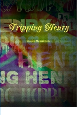 Tripping Henry by Stephens, Kelley