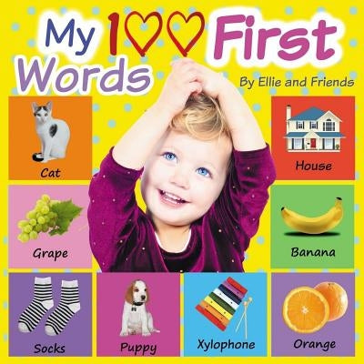 My 100 First Words: Children's book, Picture Books, Preschool Book, Ages 0-3, Baby Books, Book for toddlers, Book for beginners, Children' by And Friends, Ellie