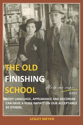 The old "Finishing School": Body language, appearance and decorum can have a huge impact on our acceptance by others by Meyer Bphyst, Lesley