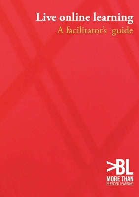 Live online learning: a facilitator's guide by Shepherd, Clive