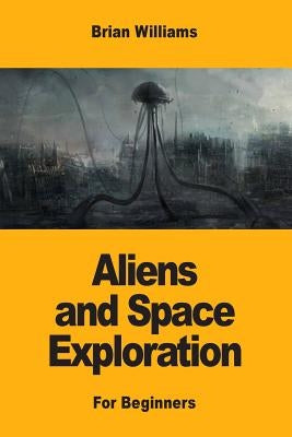 Aliens and Space Exploration: For Beginners by Williams, Brian