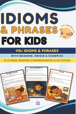 Idioms & Phrases for Kids: Book of idioms with Meanings, Origins, Mini Stories and exercises by Publications, Ujb