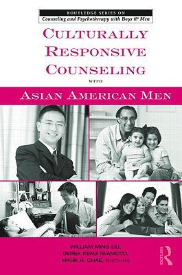 Culturally Responsive Counseling with Asian American Men by Ming Liu, William