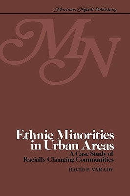 Ethnic Minorities in Urban Areas: A Case Study of Racially Changing Communities by Varady, D.