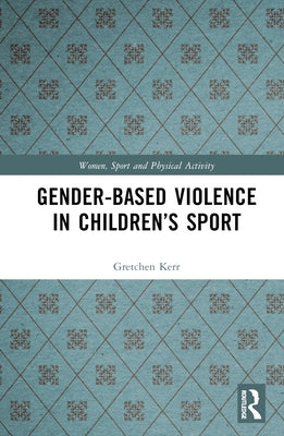 Gender-Based Violence in Children's Sport by Kerr, Gretchen