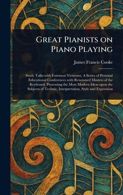 Great Pianists on Piano Playing by Cooke, James Francis