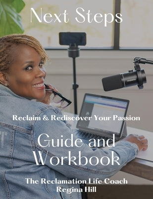 Next Steps: Reclaim and Rediscover Your Passion by Hill, S. Regina