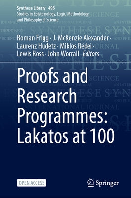 Proofs and Research Programmes: Lakatos at 100 by Frigg, Roman