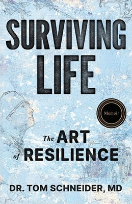 Surviving Life: The Art of Resilience by Schneider, Tom