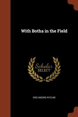 With Botha in the Field by Ritchie, Eric Moore