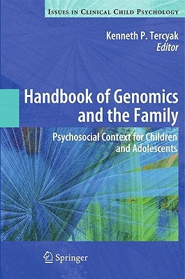 Handbook of Genomics and the Family: Psychosocial Context for Children and Adolescents by Tercyak, Kenneth P.
