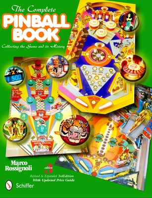 The Complete Pinball Book: Collecting the Game & Its History by Rossignoli, Marco