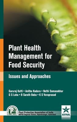 Plant Health Managmenet for Food Security: Issues and Approaches by Babu, B. Sarath &. Kodaru Anita Et Al