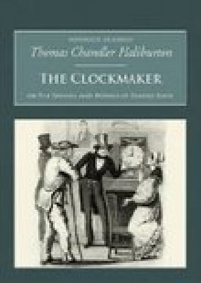 The Clockmaker: Or the Sayings and Doings of Samuel Slick by Haliburton, Thomas Chandler