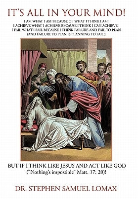 Its All In Your Mind!: Think Like Christ, Act Like God And All Things Are Possible! by Lomax, Stephen S.