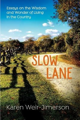 Slow Lane: Essays on the Wisdom and Wonder of Living in the Country by Weir-Jimerson, Karen