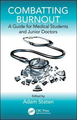 Combatting Burnout: A Guide for Medical Students and Junior Doctors by Staten, Adam