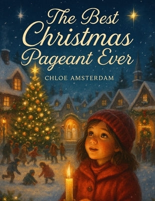 The Best Christmas Pageant Ever: An Unforgettable Journey into the Heart of Christmas by Amsterdam, Chloe
