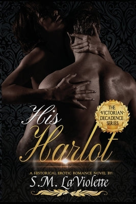 His Harlot by LaViolette, S. M.